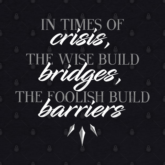 Build bridges, not barriers by NinthStreetShirts